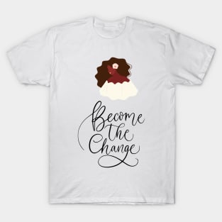 Become the Change T-Shirt